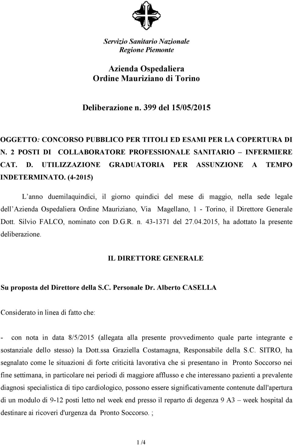 (4-2015) L anno duemilaquindici, il giorno quindici del mese di maggio, nella sede legale dell Azienda Ospedaliera Ordine Mauriziano, Via Magellano, 1 - Torino, il Direttore Generale Dott.