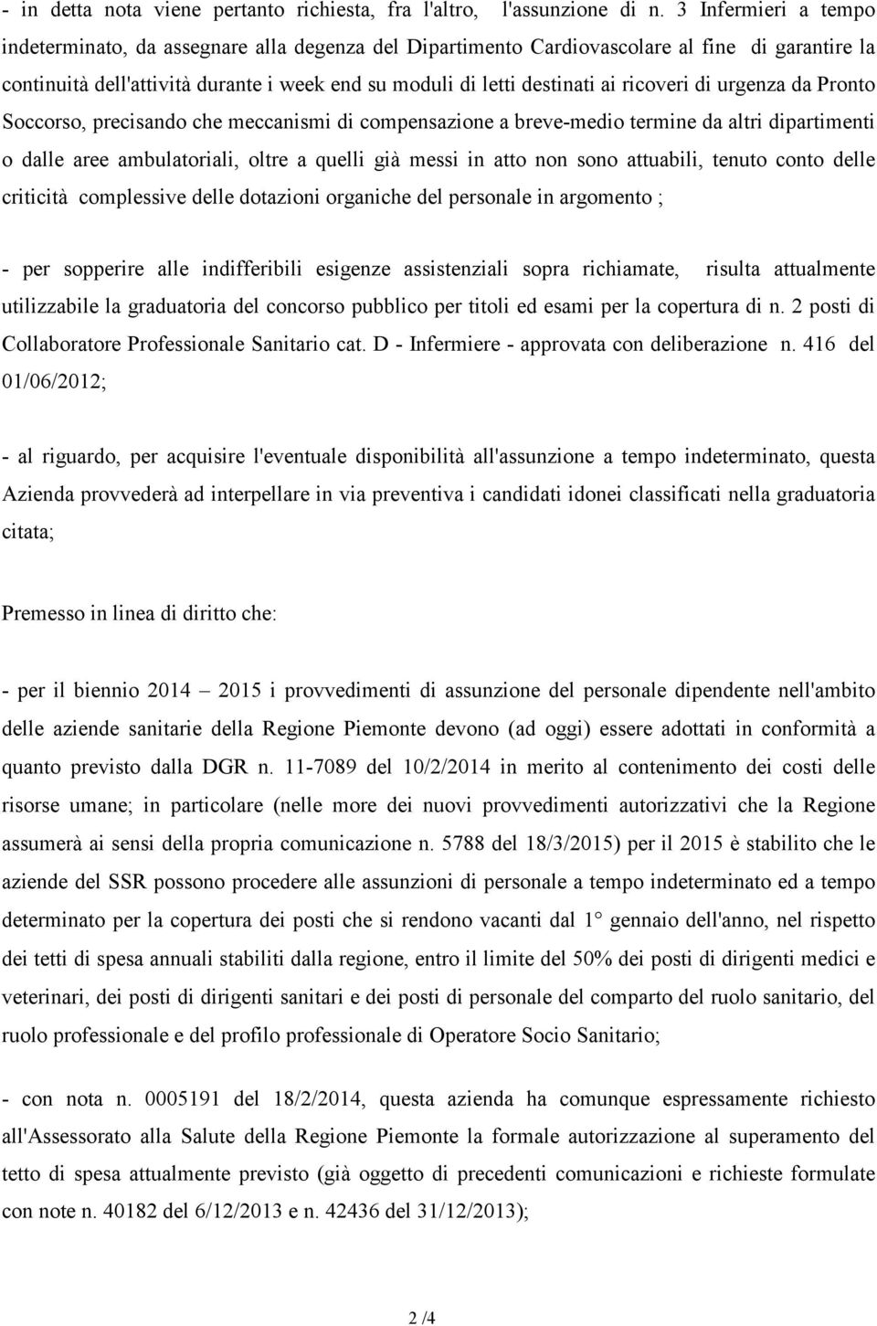 ricoveri di urgenza da Pronto Soccorso, precisando che meccanismi di compensazione a breve-medio termine da altri dipartimenti o dalle aree ambulatoriali, oltre a quelli già messi in atto non sono