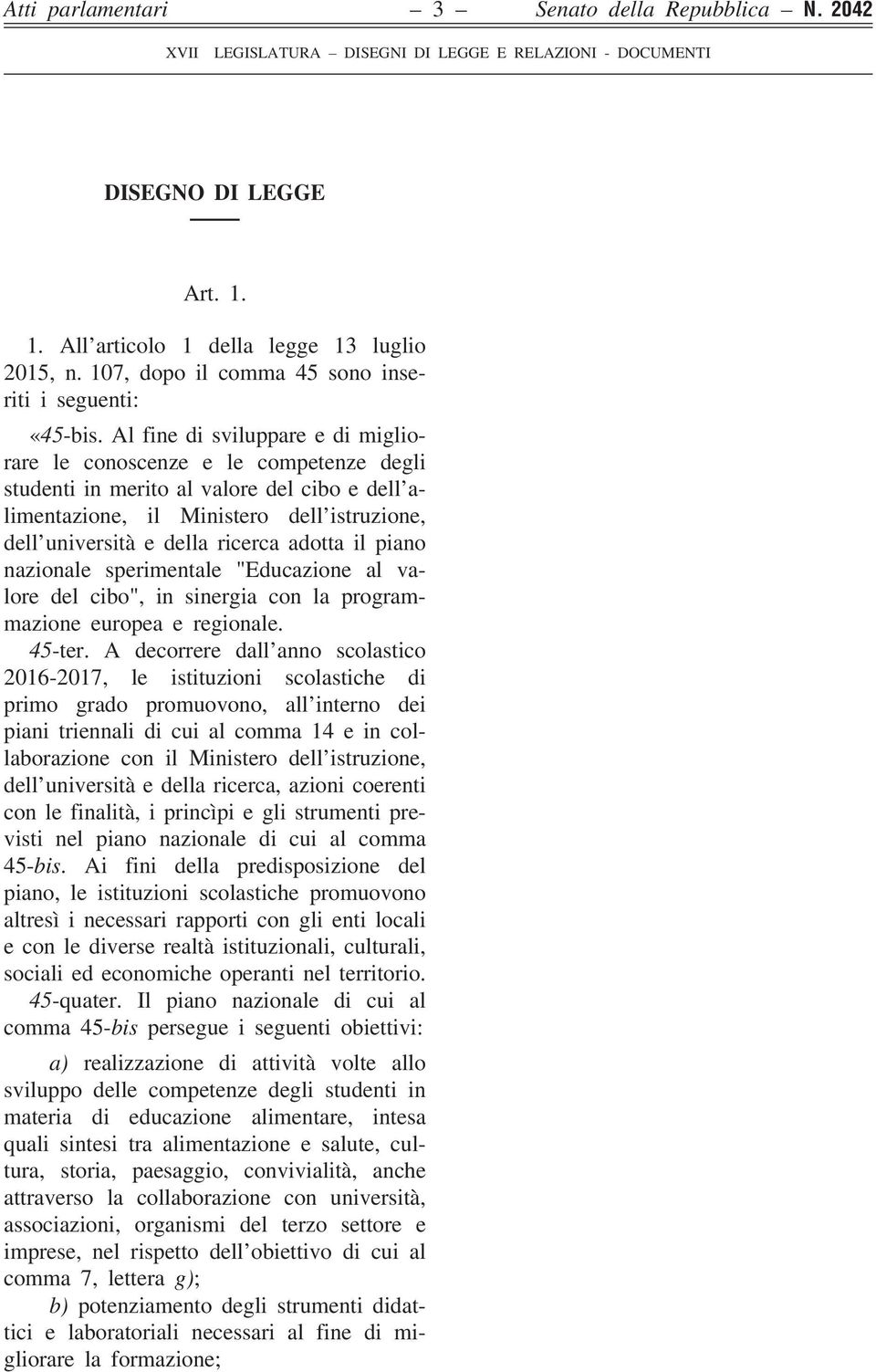 Al fine di sviluppare e di migliorare le conoscenze e le competenze degli studenti in merito al valore del cibo e dell alimentazione, il Ministero dell istruzione, dell università e della ricerca