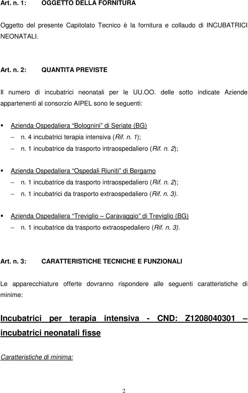 1 incubatrice da trasporto intraospedaliero (Rif. n. 2); Azienda Ospedaliera Ospedali Riuniti di Bergamo n. 1 incubatrice da trasporto intraospedaliero (Rif. n. 2); n.
