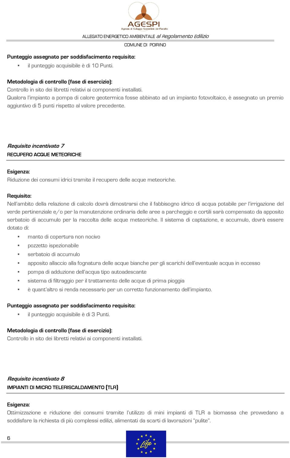 Requisito incentivato 7 RECUPERO ACQUE METEORICHE Riduzione dei consumi idrici tramite il recupero delle acque meteoriche.