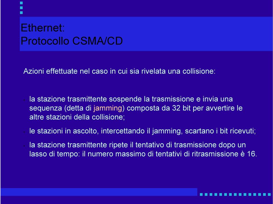 della collisione; le stazioni in ascolto, intercettando il jamming, scartano i bit ricevuti; la stazione