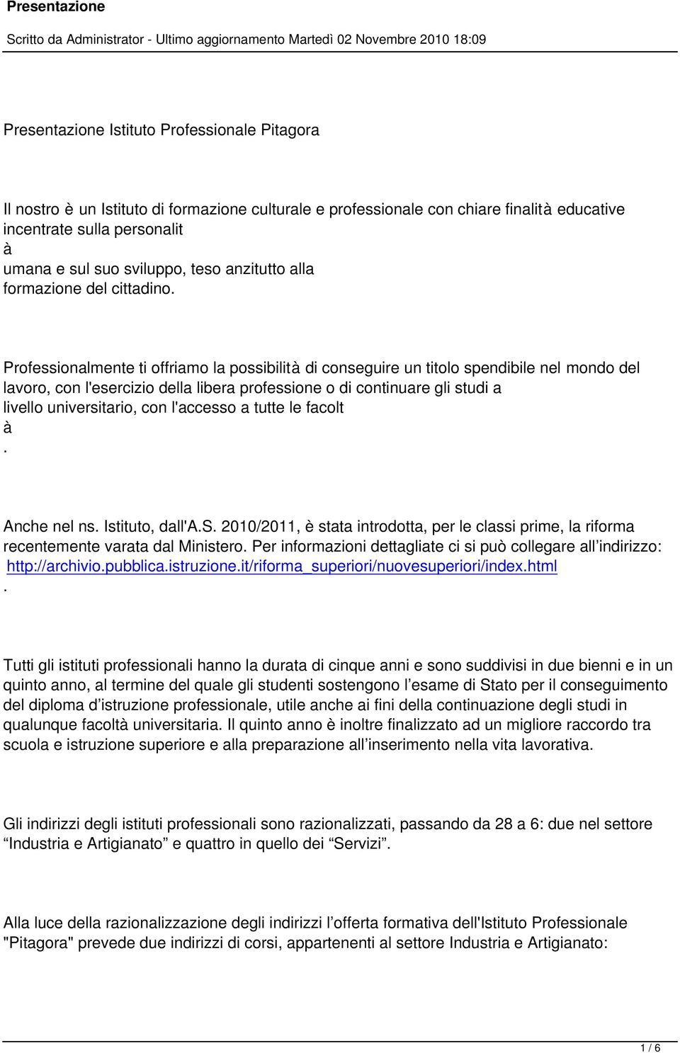 Professionalmente ti offriamo la possibilit di conseguire un titolo spendibile nel mondo del lavoro, con l'esercizio della libera professione o di continuare gli studi a livello universitario, con