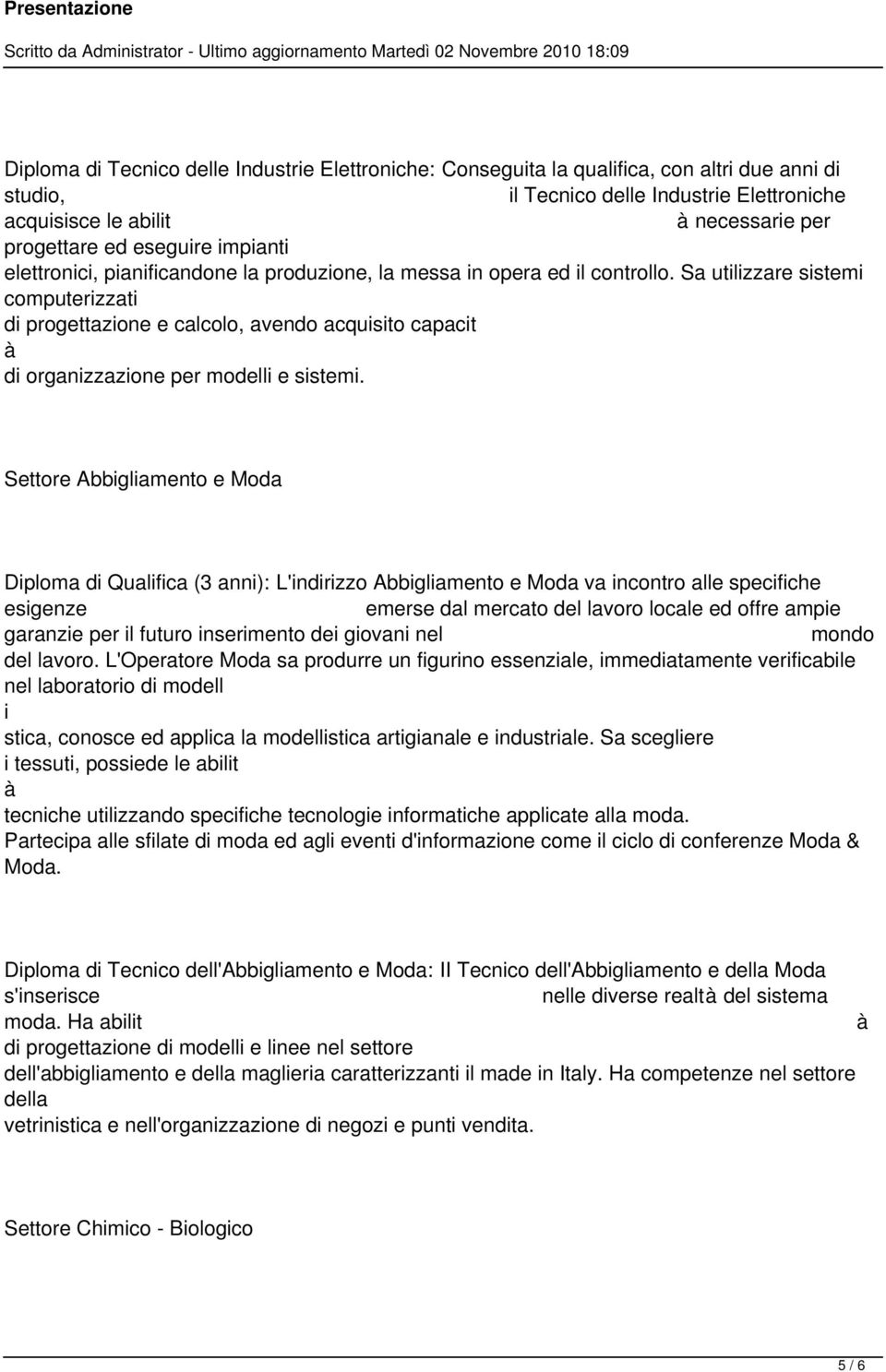 Sa utilizzare sistemi computerizzati di progettazione e calcolo, avendo acquisito capacit di organizzazione per modelli e sistemi.