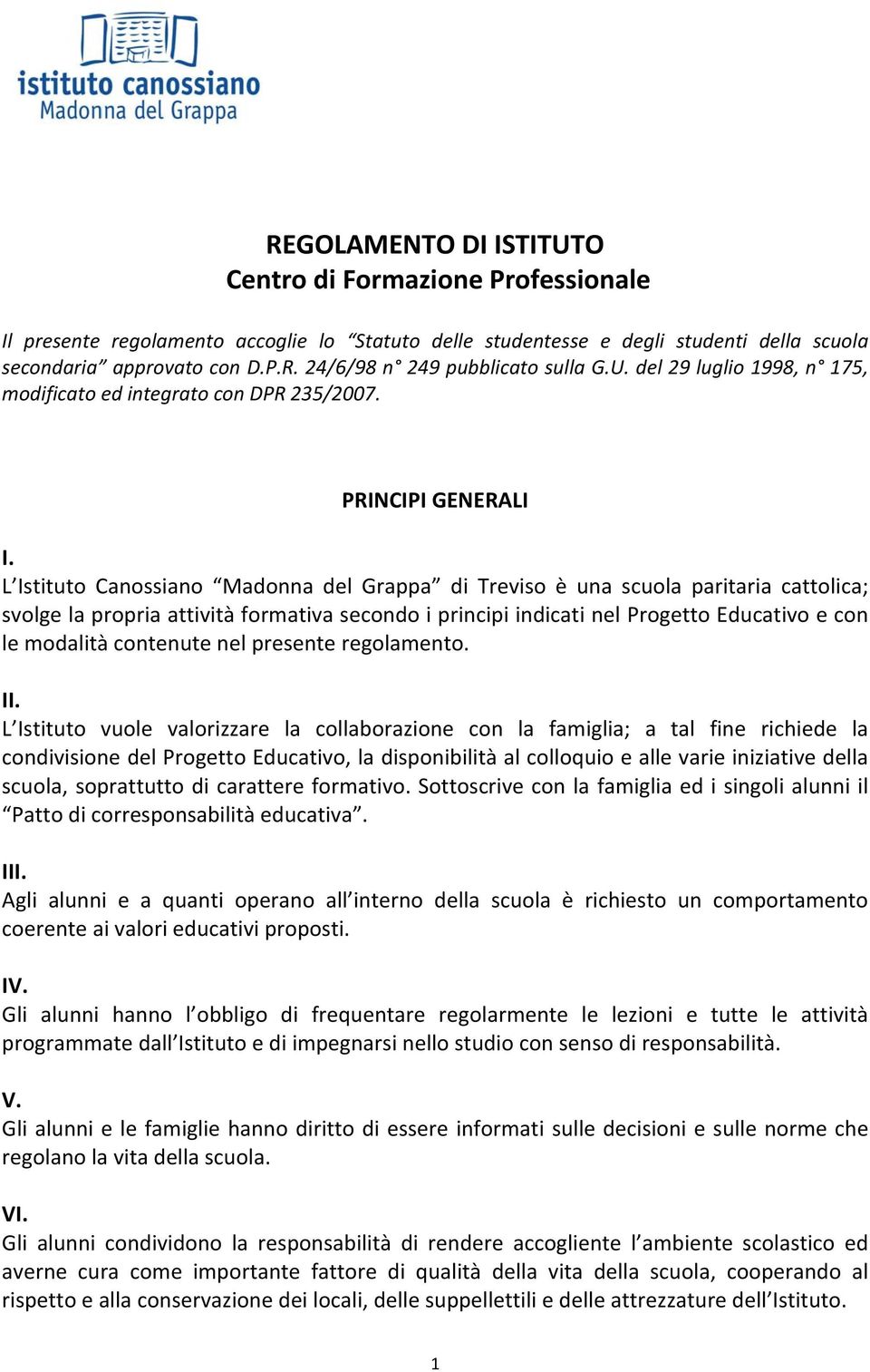 L Istituto Canossiano Madonna del Grappa di Treviso è una scuola paritaria cattolica; svolge la propria attività formativa secondo i principi indicati nel Progetto Educativo e con le modalità