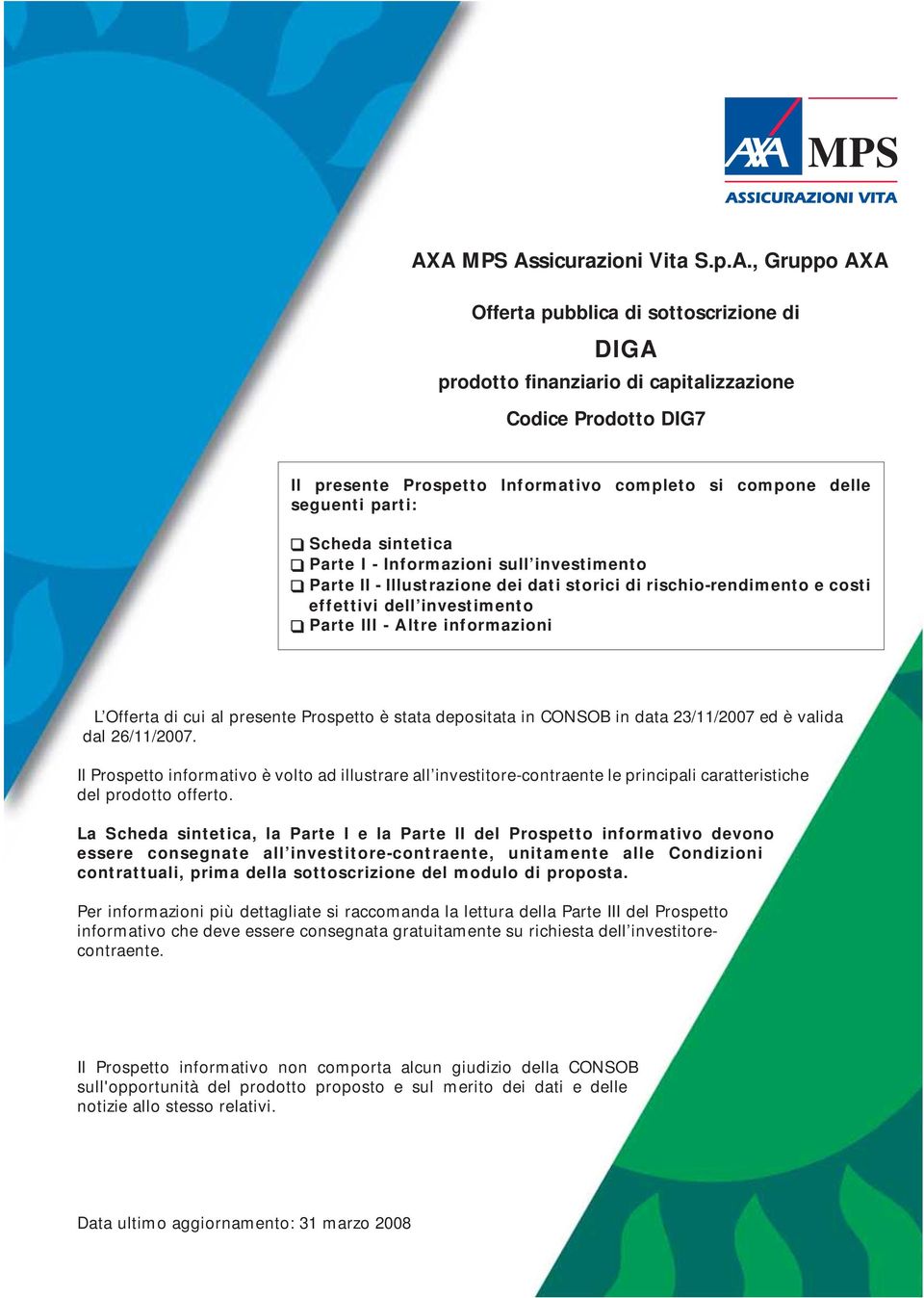 Altre informazioni L Offerta di cui al presente Prospetto è stata depositata in CONSOB in data 23/11/2007 ed è valida dal 26/11/2007.