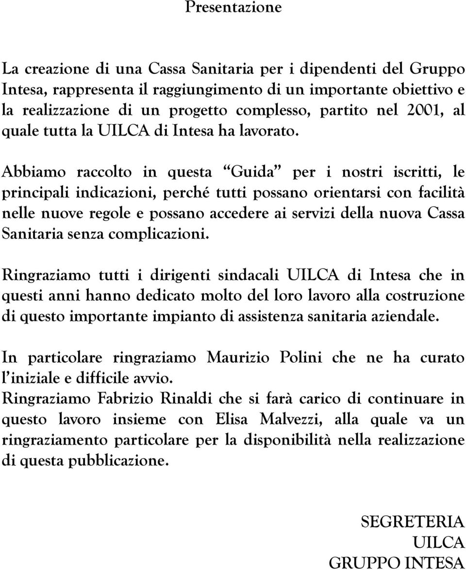 Abbiamo raccolto in questa Guida per i nostri iscritti, le principali indicazioni, perché tutti possano orientarsi con facilità nelle nuove regole e possano accedere ai servizi della nuova Cassa