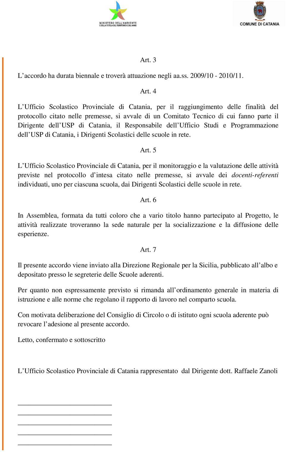 Catania, il Responsabile dell Ufficio Studi e Programmazione dell USP di Catania, i Dirigenti Scolastici delle scuole in rete. Art.