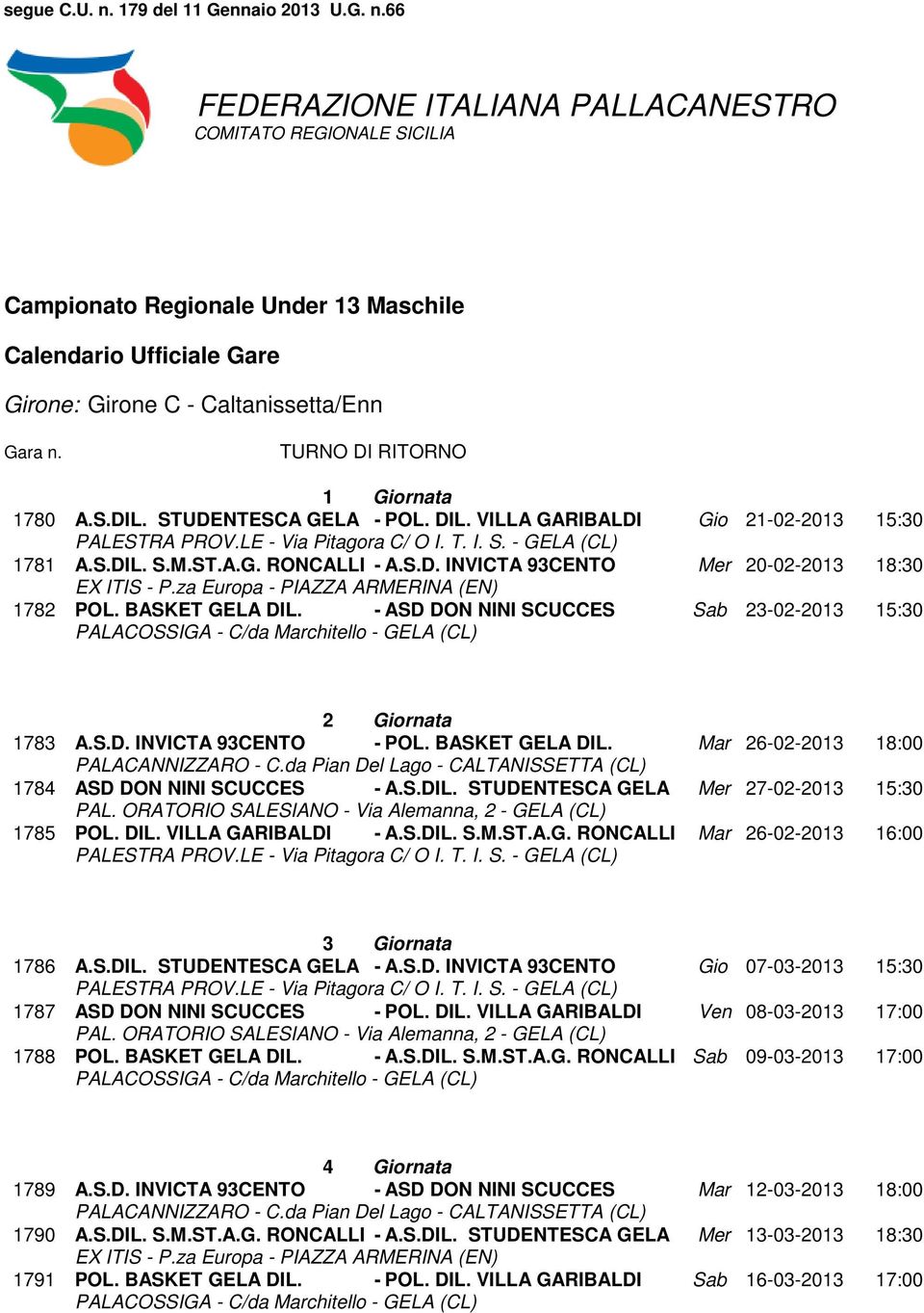 S.DIL. S.M.ST.A.G. RONCALLI - A.S.D. INVICTA 93CENTO Mer 20-02-2013 18:30 EX ITIS - P.za Europa - PIAZZA ARMERINA (EN) 1782 POL. BASKET GELA DIL.