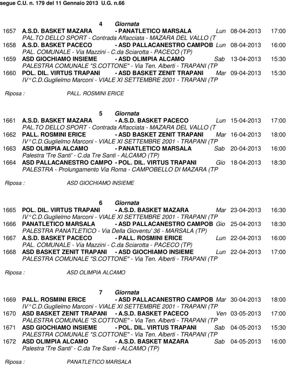 VIRTUS TRAPANI - ASD BASKET ZENIT TRAPANI Mar 09-04-2013 15:30 PALL. ROSMINI ERICE 5 Giornata 1661 A.S.D. BASKET MAZARA - A.S.D. BASKET PACECO Lun 15-04-2013 17:00 PAL.