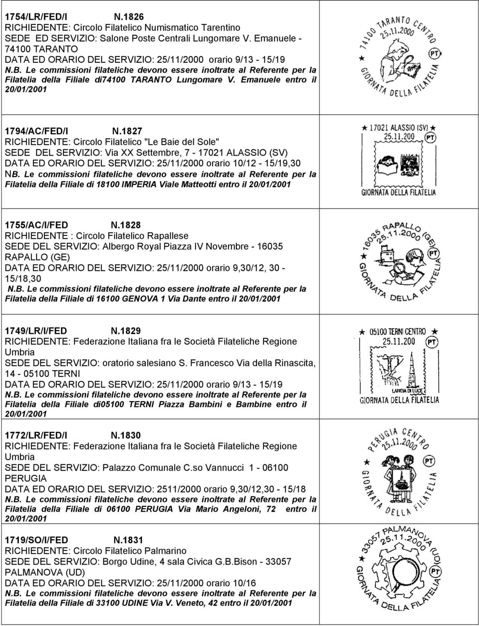 1827 RICHIEDENTE: Circolo Filatelico "Le Baie del Sole" SEDE DEL SERVIZIO: Via XX Settembre, 7-17021 ALASSIO (SV) DATA ED ORARIO DEL SERVIZIO: 25/11/2000 orario 10/12-15/19,30 NB.