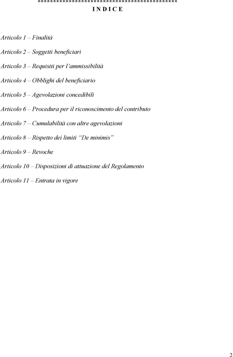 Procedura per il riconoscimento del contributo Articolo 7 Cumulabilità con altre agevolazioni Articolo 8 Rispetto dei