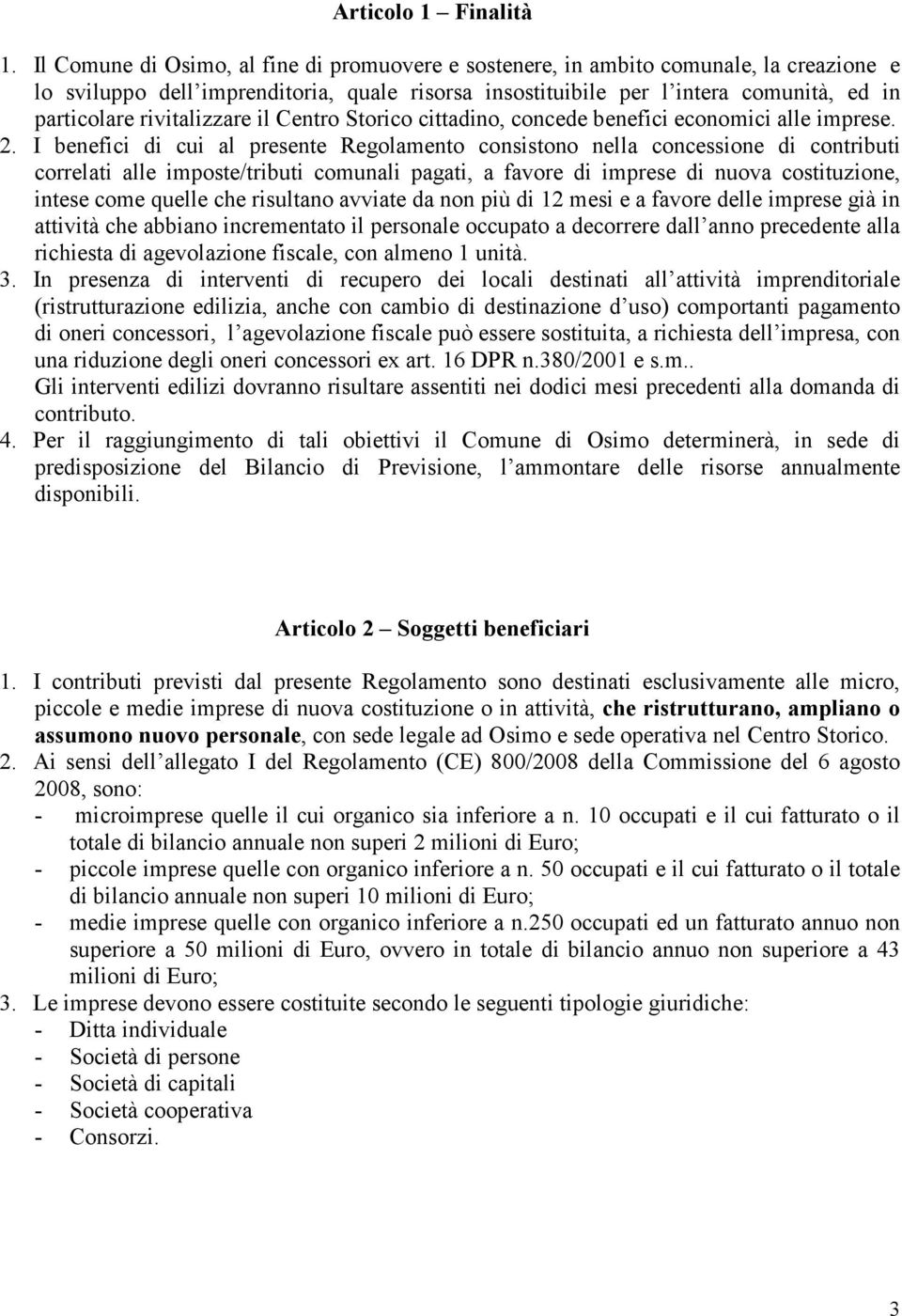 rivitalizzare il Centro Storico cittadino, concede benefici economici alle imprese. 2.