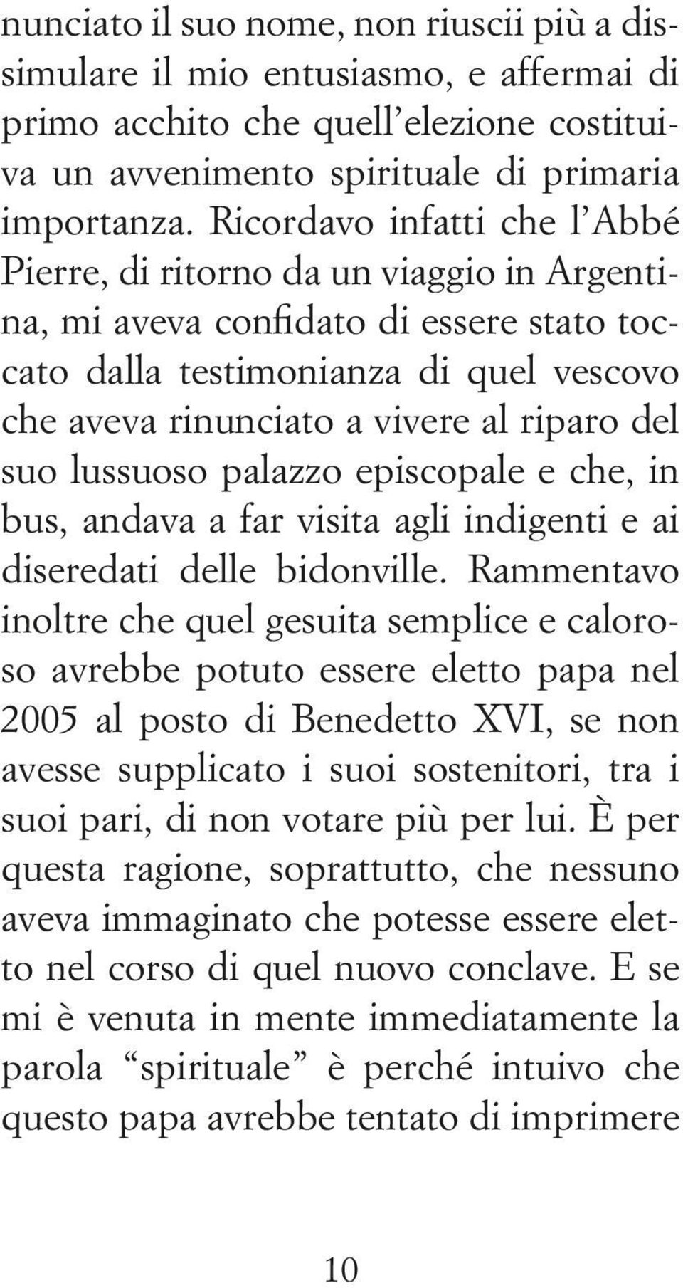 suo lussuoso palazzo episcopale e che, in bus, andava a far visita agli indigenti e ai diseredati delle bidonville.