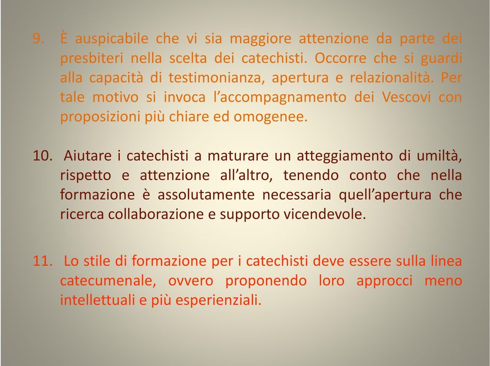 Per tale motivo si invoca l accompagnamento dei Vescovi con proposizioni più chiare ed omogenee. 10.