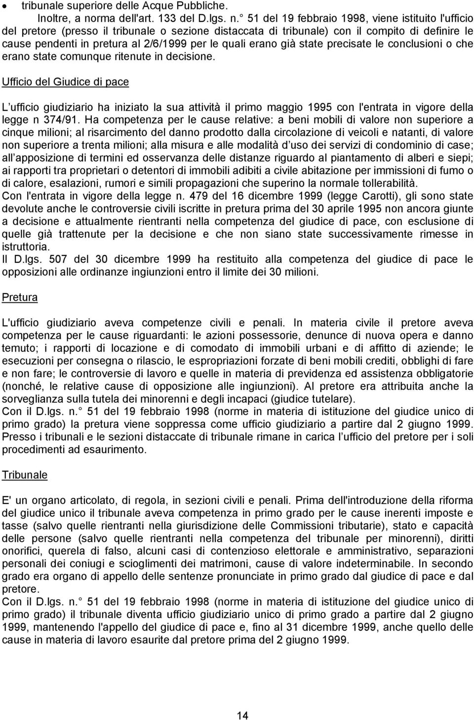 51 del 19 febbraio 1998, viene istituito l'ufficio del pretore (presso il tribunale o sezione distaccata di tribunale) con il compito di definire le cause pendenti in pretura al 2/6/1999 per le quali