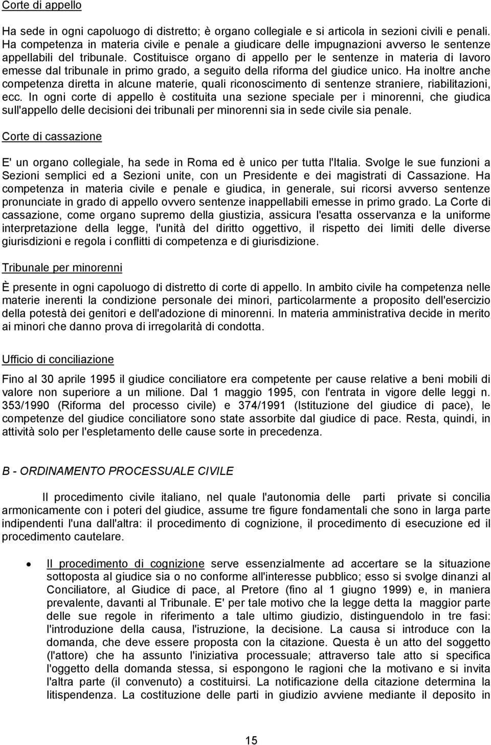 Costituisce organo di appello per le sentenze in materia di lavoro emesse dal tribunale in primo grado, a seguito della riforma del giudice unico.