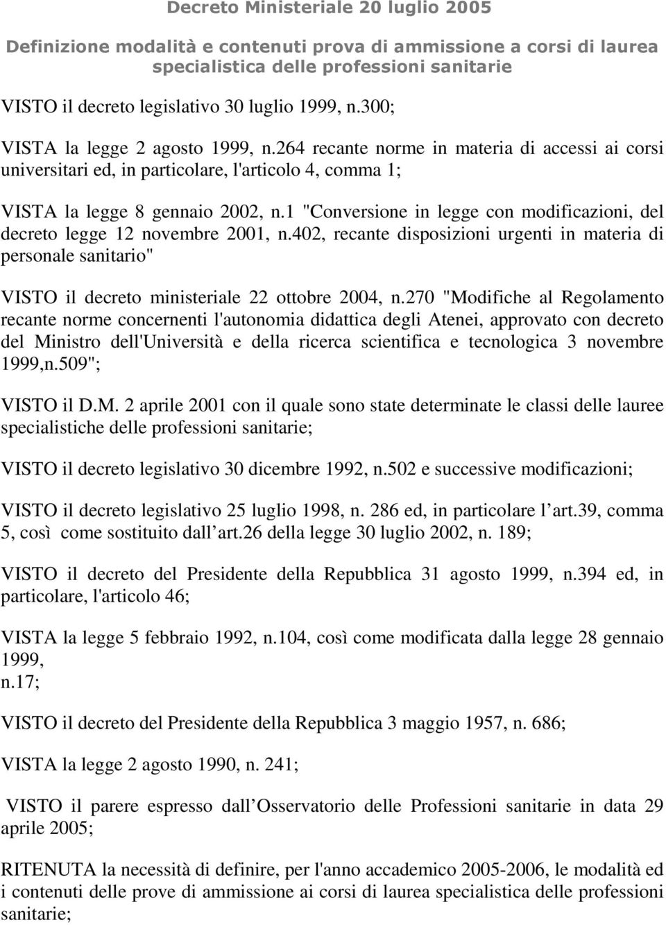 1 "Conversione in legge con modificazioni, del decreto legge 12 novembre 2001, n.402, recante disposizioni urgenti in materia di personale sanitario" VISTO il decreto ministeriale 22 ottobre 2004, n.