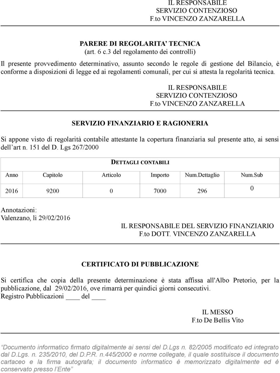 attesta la regolarità tecnica. IL RESPONSABILE SERVIZIO CONTENZIOSO F.