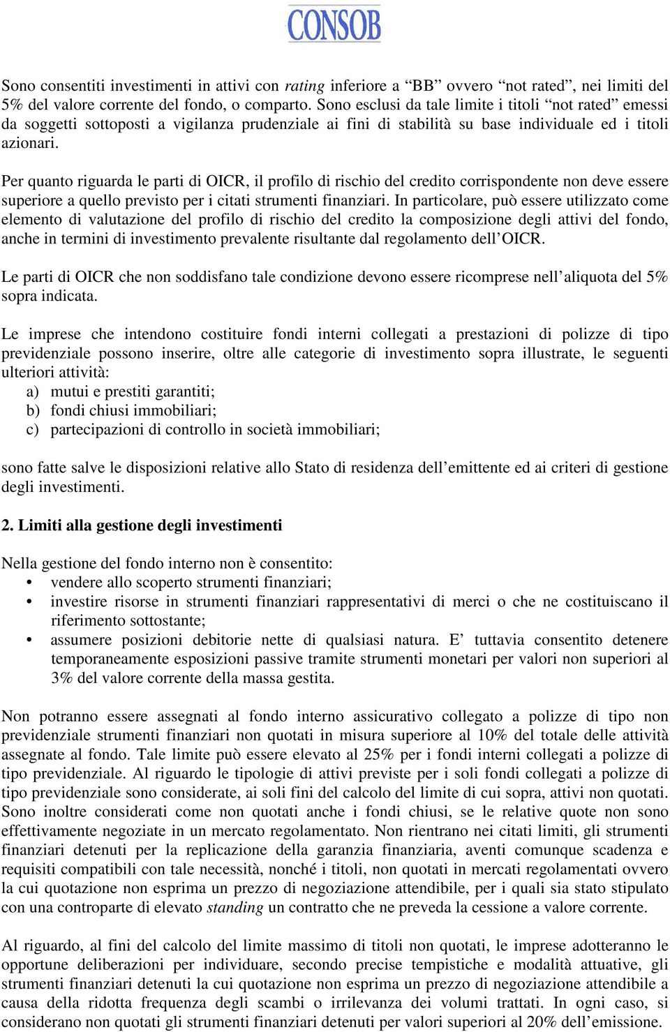 Per quanto riguarda le parti di OICR, il profilo di rischio del credito corrispondente non deve essere superiore a quello previsto per i citati strumenti finanziari.