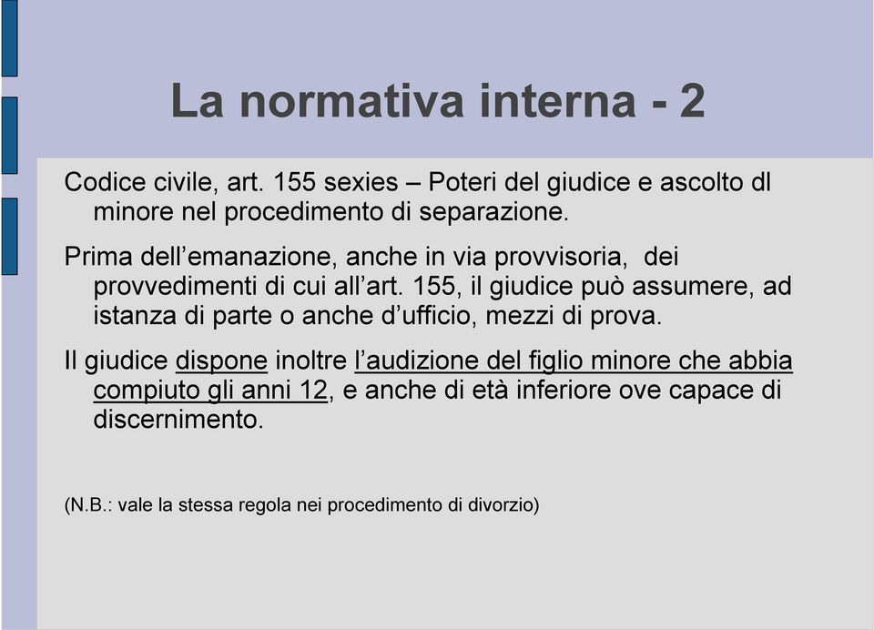 Prima dell emanazione, anche in via provvisoria, dei provvedimenti di cui all art.