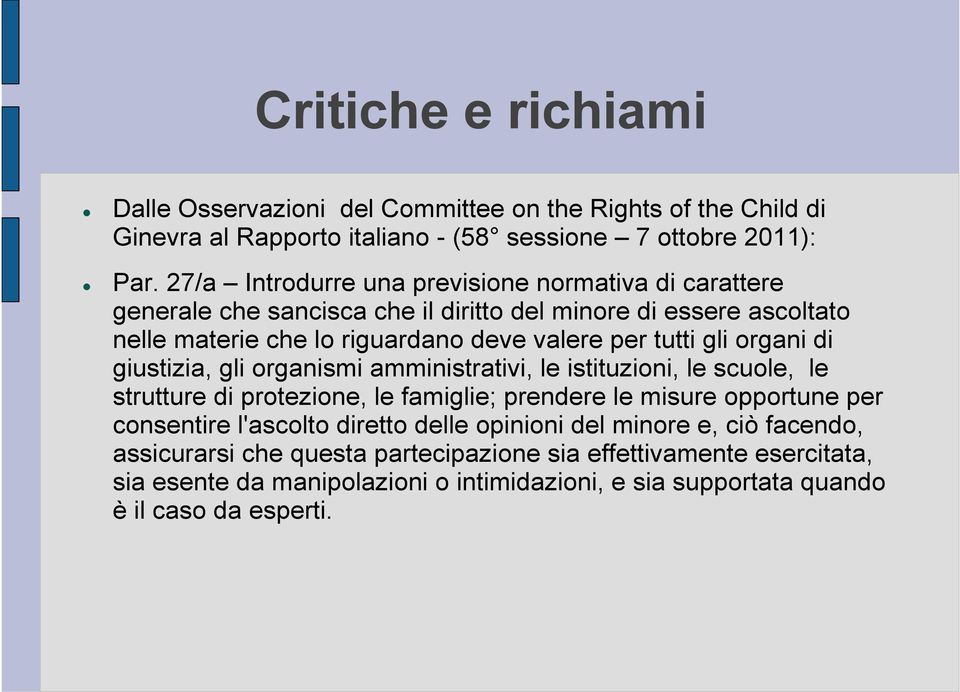 gli organi di giustizia, gli organismi amministrativi, le istituzioni, le scuole, le strutture di protezione, le famiglie; prendere le misure opportune per consentire l'ascolto