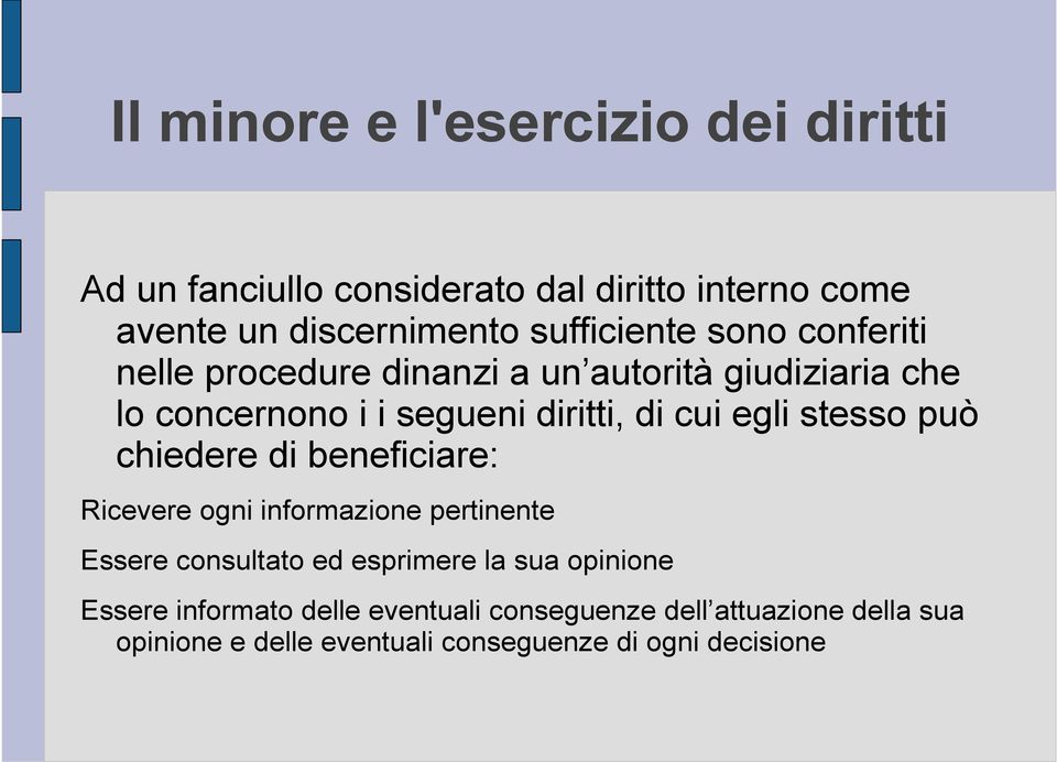 egli stesso può chiedere di beneficiare: Ricevere ogni informazione pertinente Essere consultato ed esprimere la sua