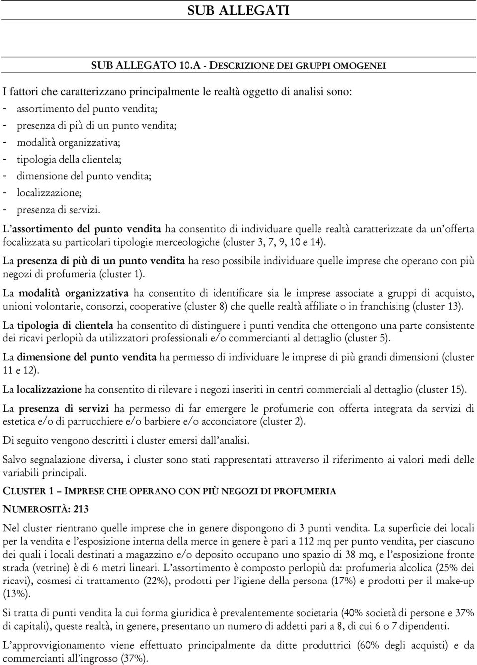 organizzativa; - tipologia della clientela; - dimensione del punto vendita; - localizzazione; - presenza di servizi.