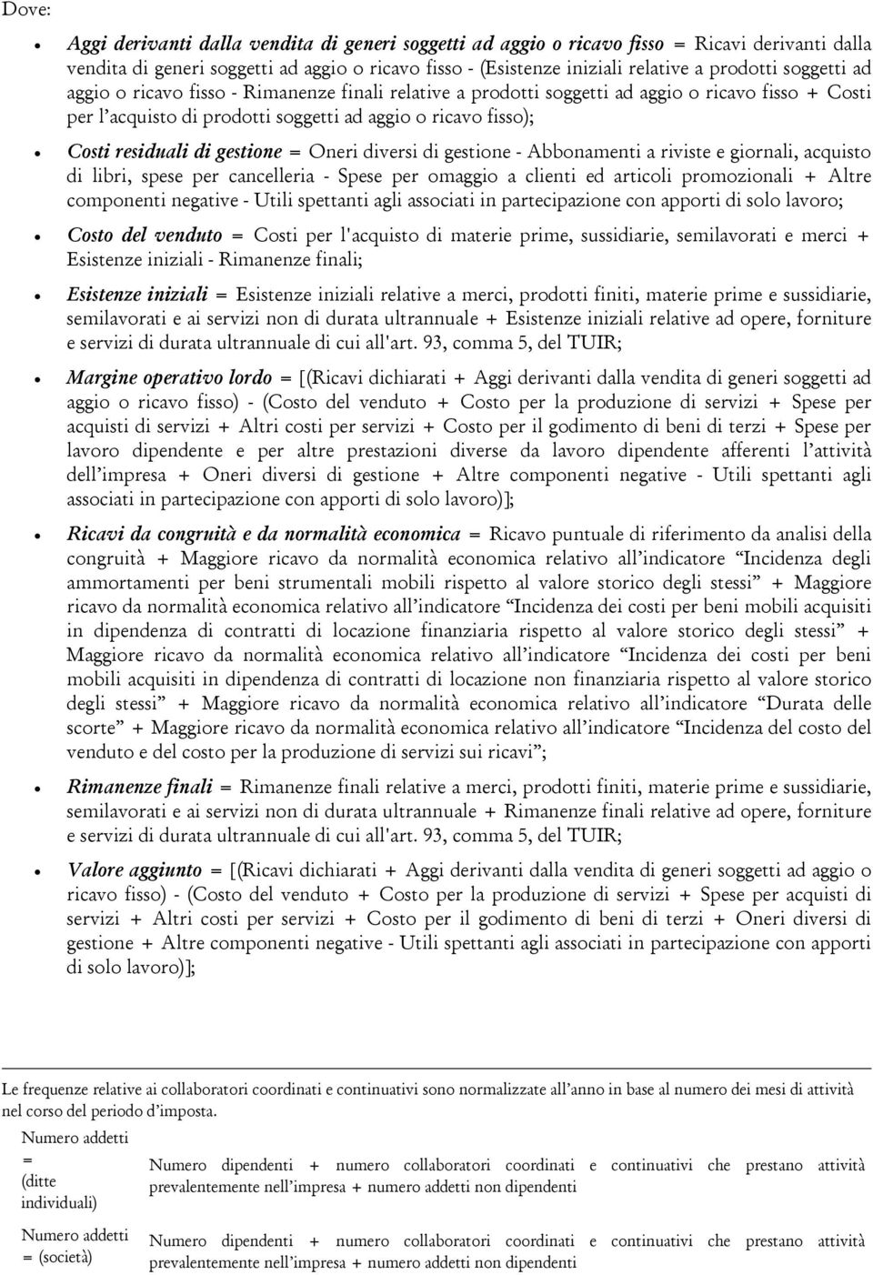 gestione = Oneri diversi di gestione - Abbonamenti a riviste e giornali, acquisto di libri, spese per cancelleria - Spese per omaggio a clienti ed articoli promozionali + Altre componenti negative -