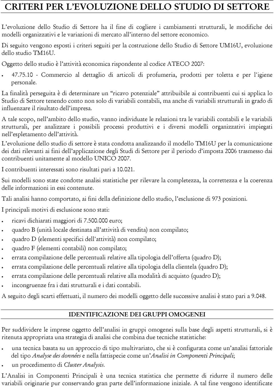 Oggetto dello studio è l attività economica rispondente al codice ATECO 2007: 47.75.10 - Commercio al dettaglio di articoli di profumeria, prodotti per toletta e per l'igiene personale.