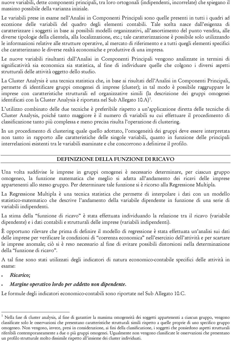 Tale scelta nasce dall esigenza di caratterizzare i soggetti in base ai possibili modelli organizzativi, all assortimento del punto vendita, alle diverse tipologie della clientela, alla