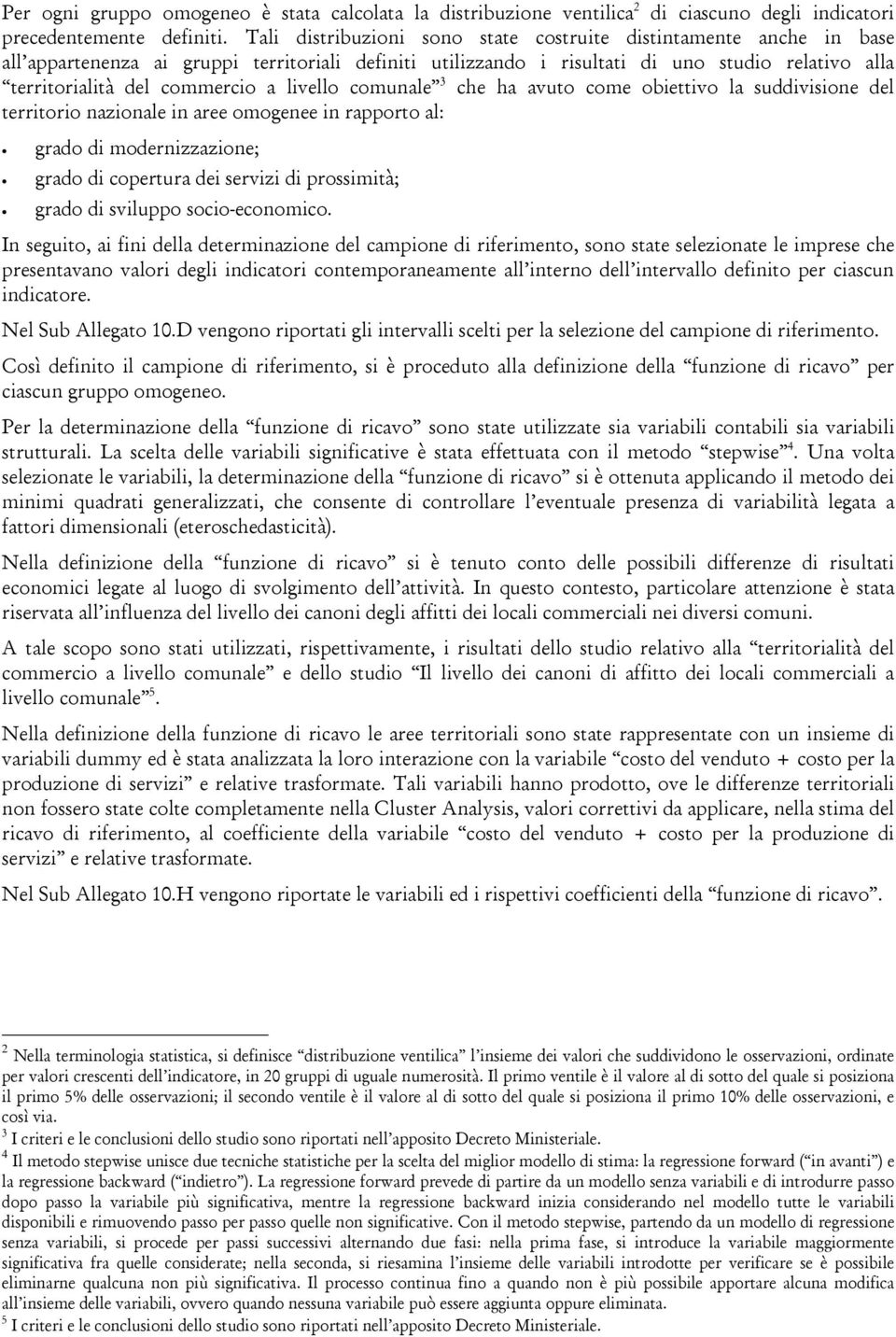 livello comunale 3 che ha avuto come obiettivo la suddivisione del territorio nazionale in aree omogenee in rapporto al: grado di modernizzazione; grado di copertura dei servizi di prossimità; grado