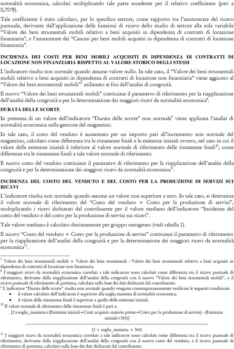 sola variabile Valore dei beni strumentali mobili relativo a beni acquisiti in dipendenza di contratti di locazione finanziaria, e l ammontare dei Canoni per beni mobili acquisiti in dipendenza di