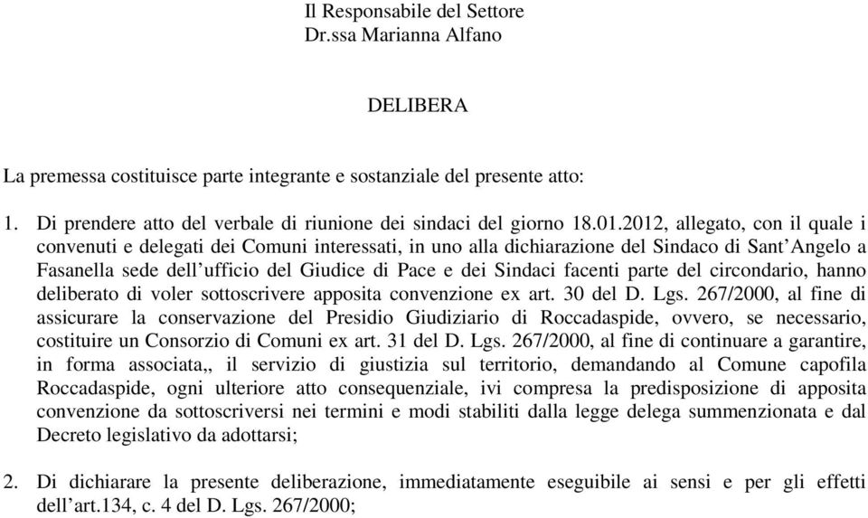 2012, allegato, con il quale i convenuti e delegati dei Comuni interessati, in uno alla dichiarazione del Sindaco di Sant Angelo a Fasanella sede dell ufficio del Giudice di Pace e dei Sindaci