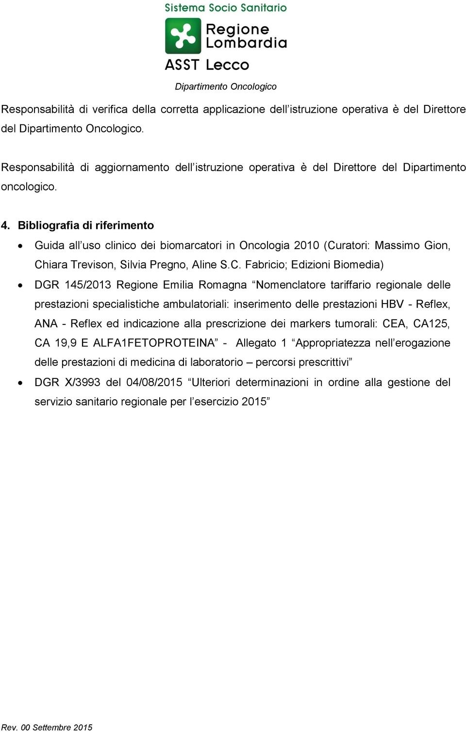 Bibliografia di riferimento Guida all uso clinico dei biomarcatori in Oncologia 2010 (Cu