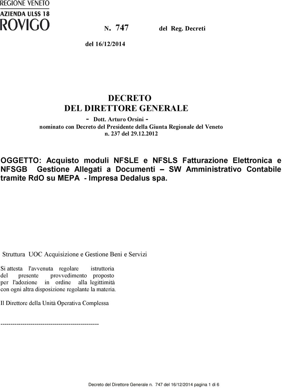 2012 OGGETTO: Acquisto moduli NFSLE e NFSLS Fatturazione Elettronica e NFSGB Gestione Allegati a Documenti SW Amministrativo Contabile tramite RdO su MEPA - Impresa Dedalus spa.