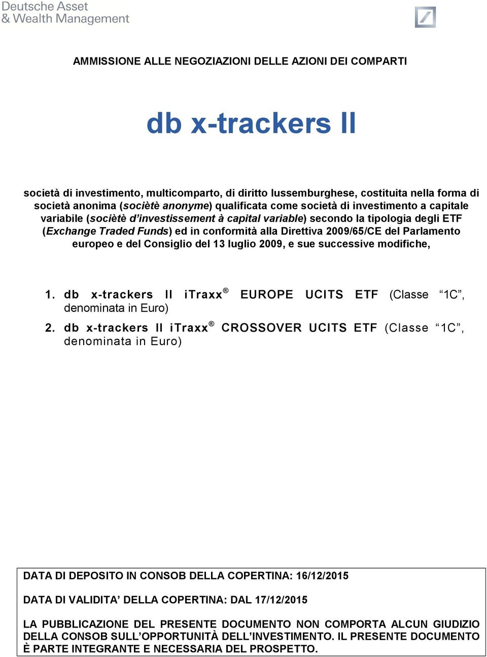 2009/65/CE del Parlamento europeo e del Consiglio del 13 luglio 2009, e sue successive modifiche, 1. db x-trackers II itraxx EUROPE UCITS ETF (Classe 1C, denominata in Euro) 2.