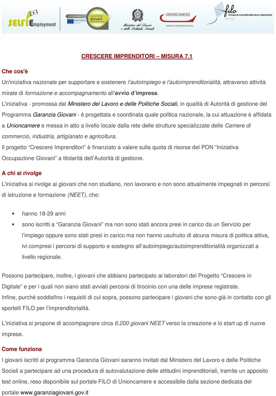 L'iniziativa - promossa dal Ministero del Lavoro e delle Politiche Sociali, in qualità di Autorità di gestione del Programma Garanzia Giovani - è progettata e coordinata quale politica nazionale, la