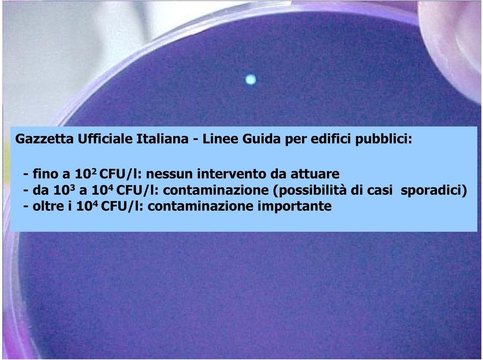 attuare -da 10 3 a 10 4 CFU/l: contaminazione