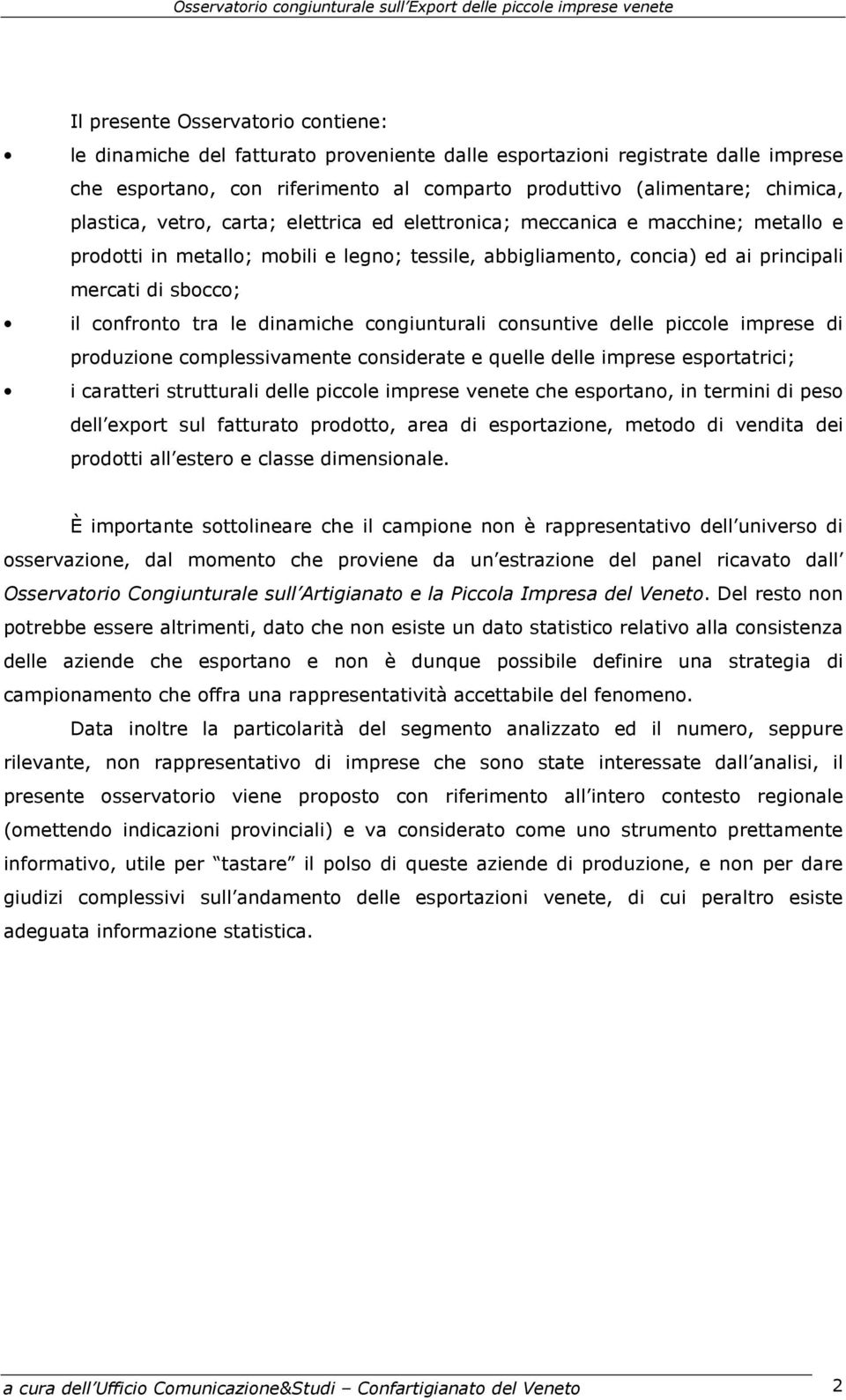 tra le dinamiche congiunturali consuntive delle piccole imprese di produzione complessivamente considerate e quelle delle imprese esportatrici; i caratteri strutturali delle piccole imprese venete