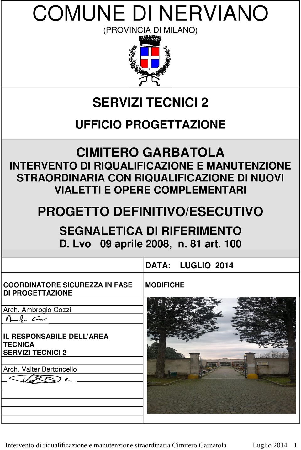 Lvo 09 aprile 2008, n. 81 art. 100 DATA: COORDINATORE SICUREZZA IN FASE DI PROGETTAZIONE LUGLIO 2014 MODIFICHE Arch.