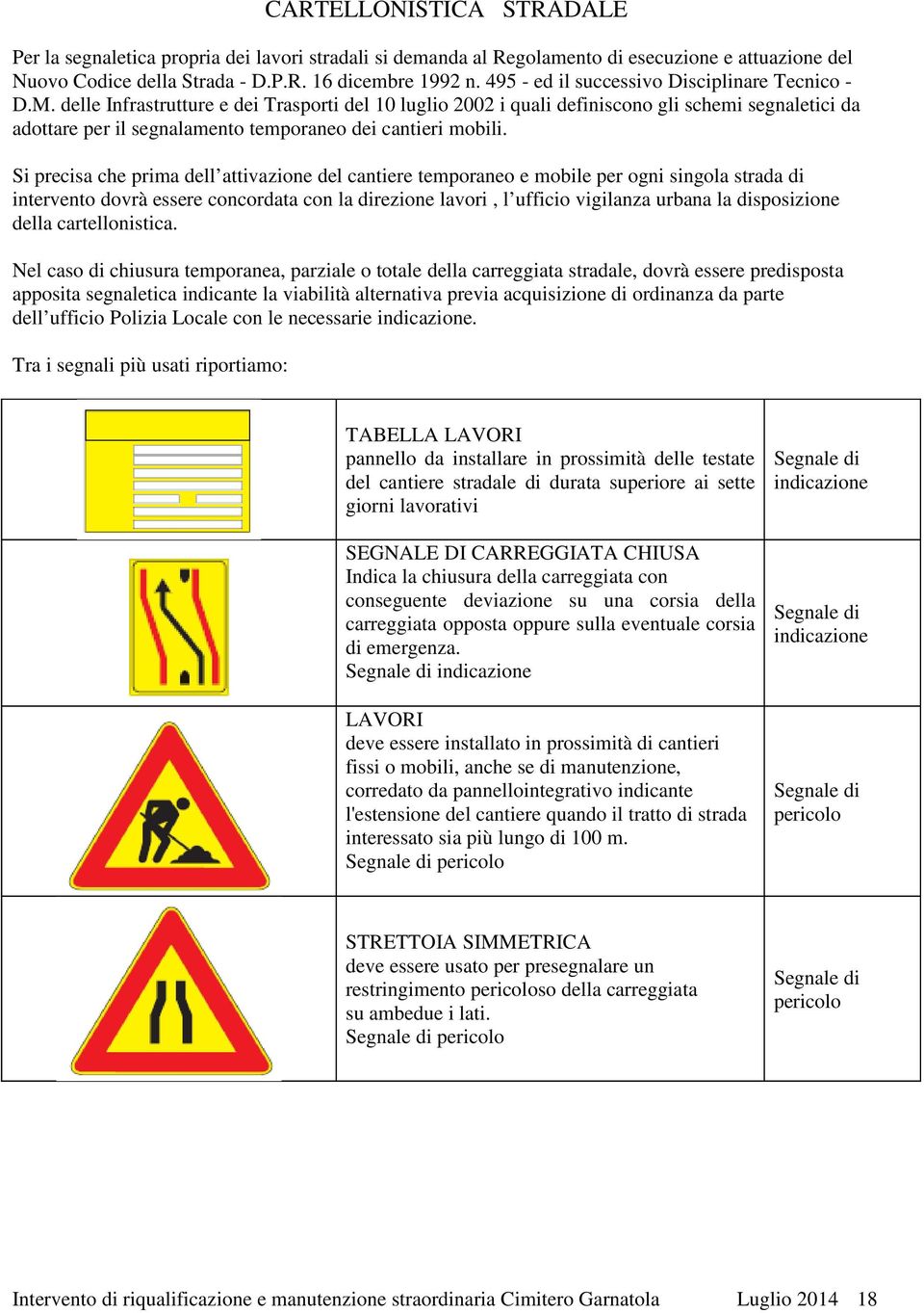 delle Infrastrutture e dei Trasporti del 10 luglio 2002 i quali definiscono gli schemi segnaletici da adottare per il segnalamento temporaneo dei cantieri mobili.