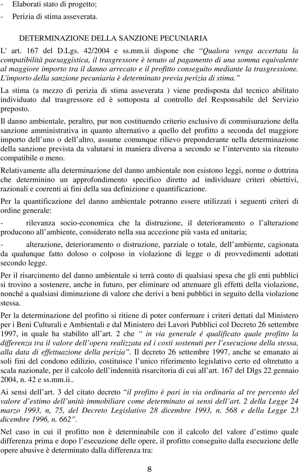 conseguito mediante la trasgressione. L'importo della sanzione pecuniaria è determinato previa perizia di stima.