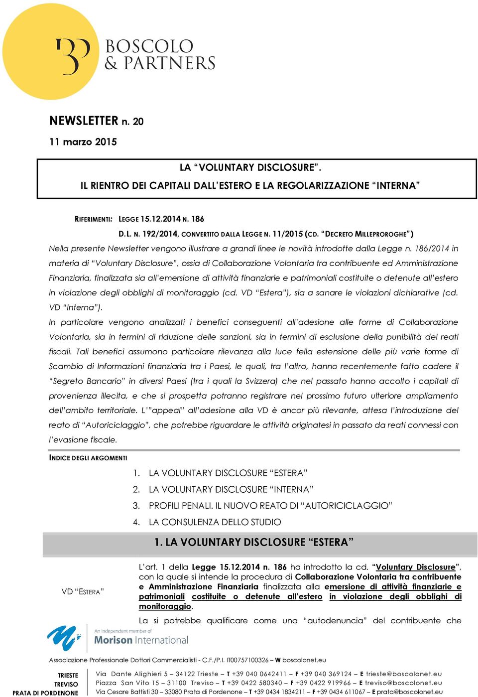 186/2014 in materia di Voluntary Disclosure, ossia di Collaborazione Volontaria tra contribuente ed Amministrazione Finanziaria, finalizzata sia all emersione di attività finanziarie e patrimoniali