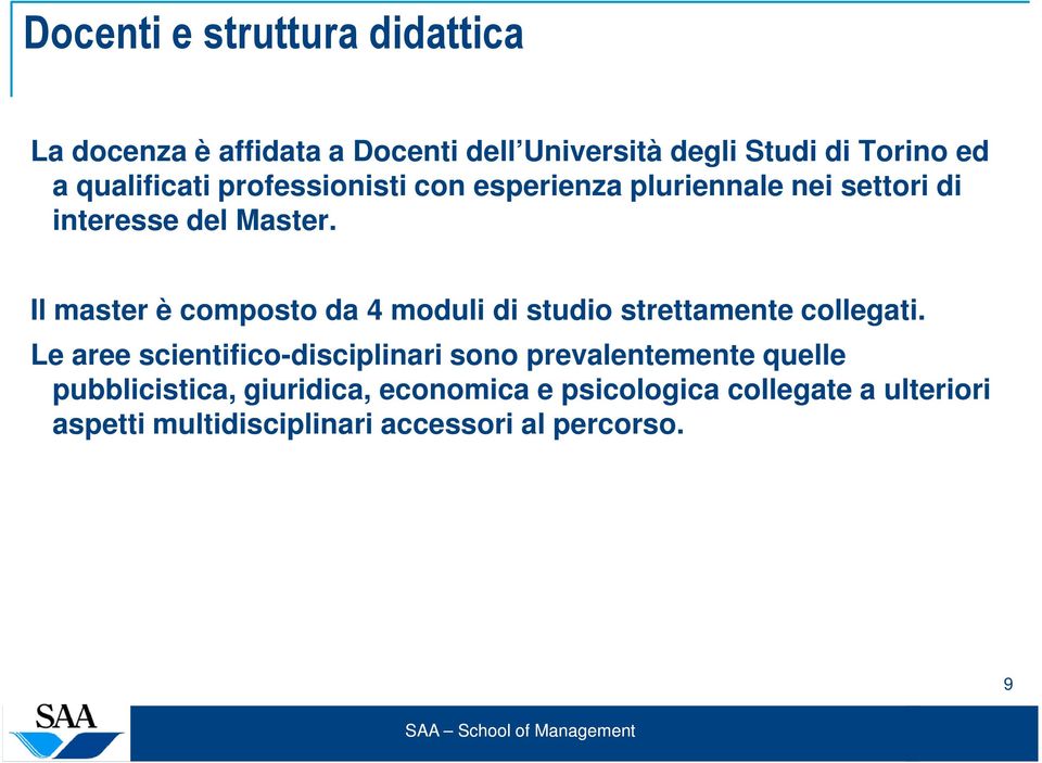 Il master è composto da 4 moduli di studio strettamente collegati.