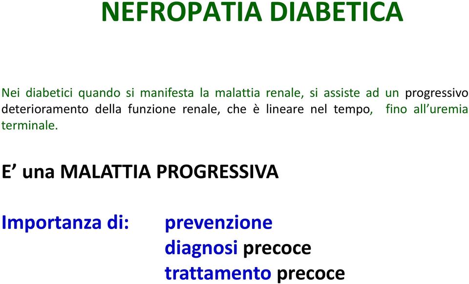 renale, che è lineare nel tempo, fino all uremia terminale.