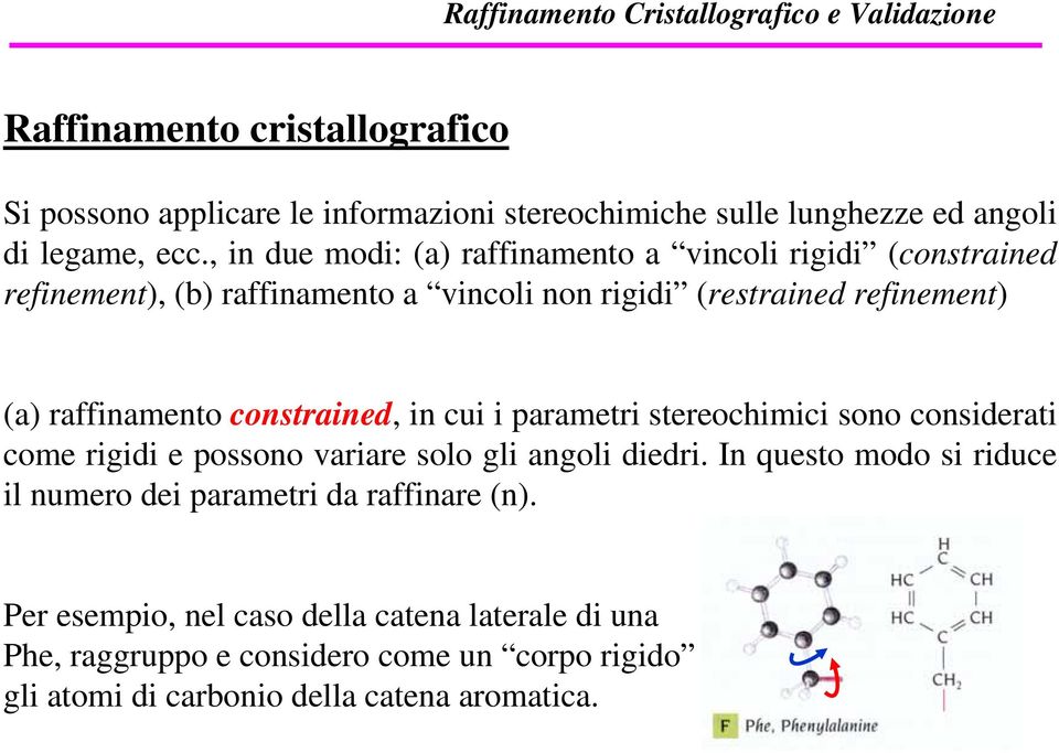 raffinamento constrained, in cui i parametri stereochimici sono considerati come rigidi e possono variare solo gli angoli diedri.