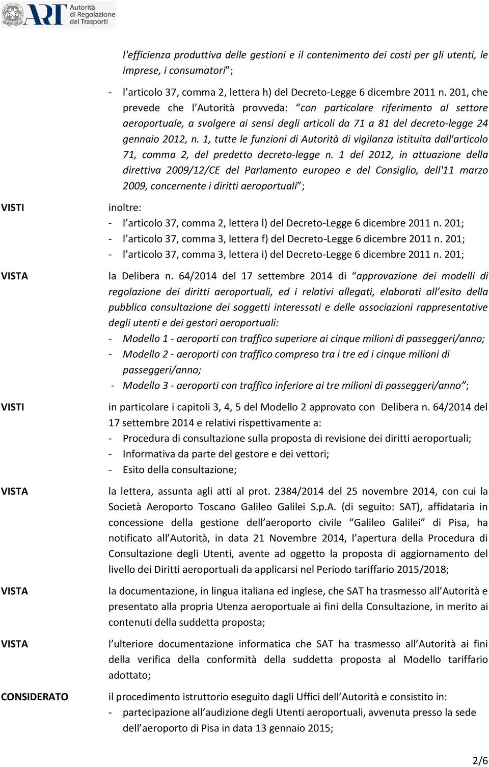 1, tutte le funzioni di Autorità di vigilanza istituita dall'articolo 71, comma 2, del predetto decreto-legge n.