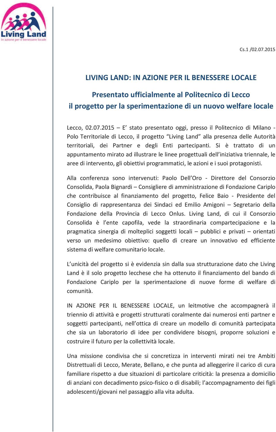 2015 E stato presentato oggi, presso il Politecnico di Milano - Polo Territoriale di Lecco, il progetto Living Land alla presenza delle Autorità territoriali, dei Partner e degli Enti partecipanti.