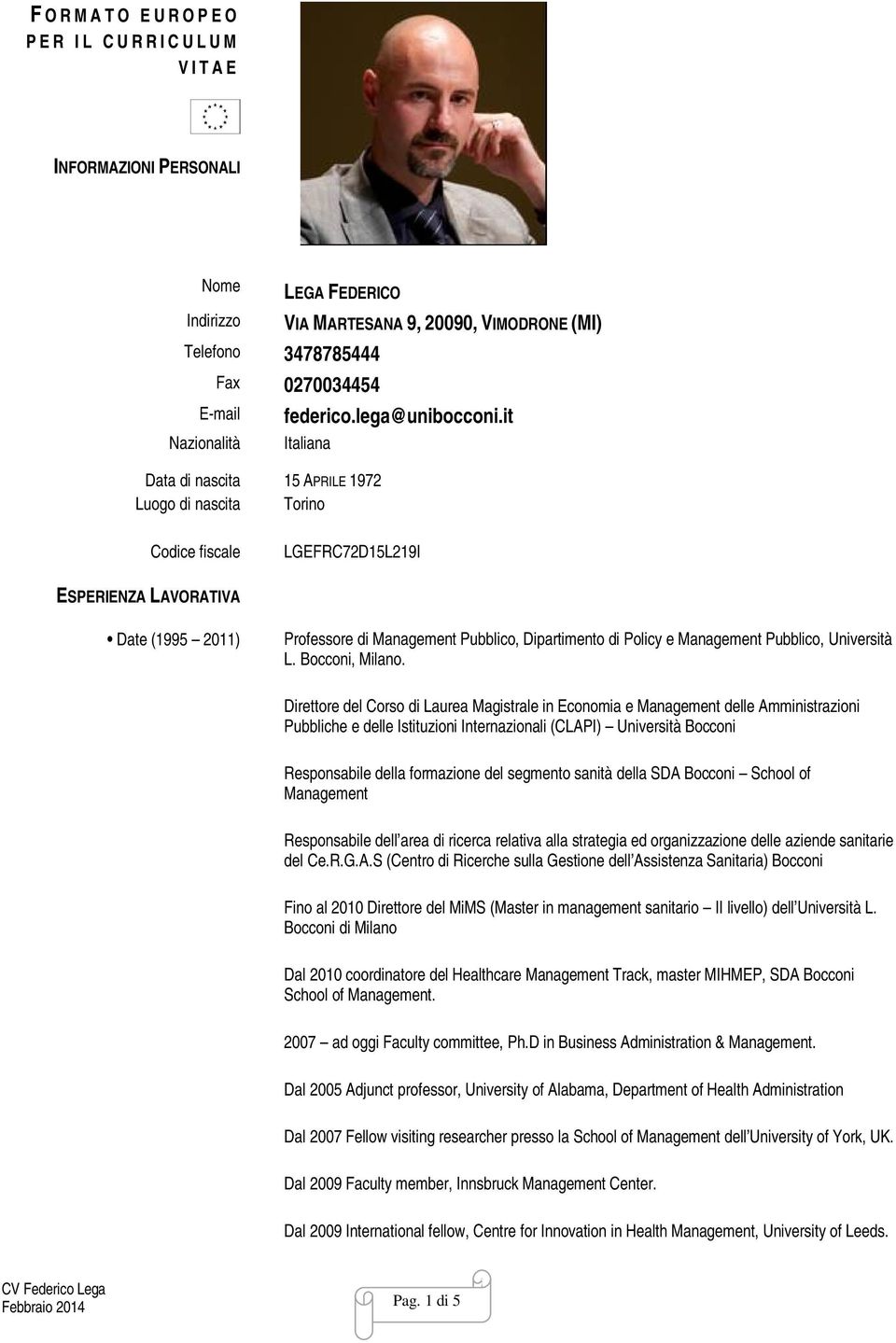 it Italiana Data di nascita 15 APRILE 1972 Luogo di nascita Torino Codice fiscale LGEFRC72D15L219I ESPERIENZA LAVORATIVA Date (1995 2011) Professore di Management Pubblico, Dipartimento di Policy e